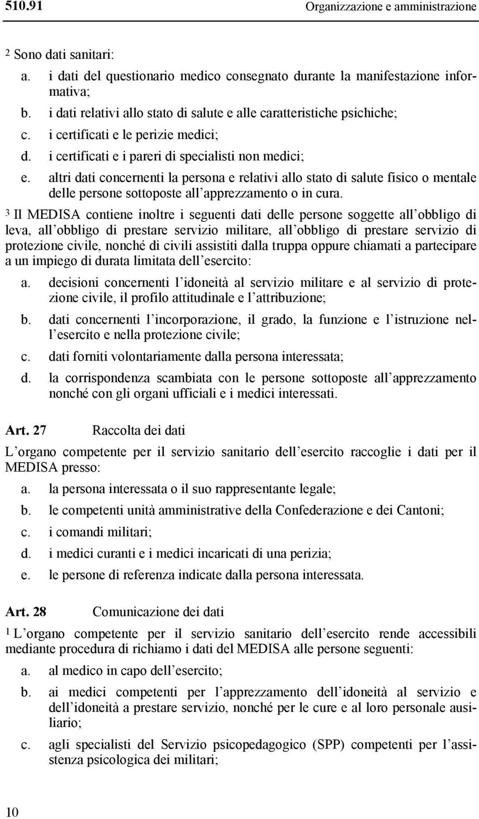 altri dati concernenti la persona e relativi allo stato di salute fisico o mentale delle persone sottoposte all apprezzamento o in cura.