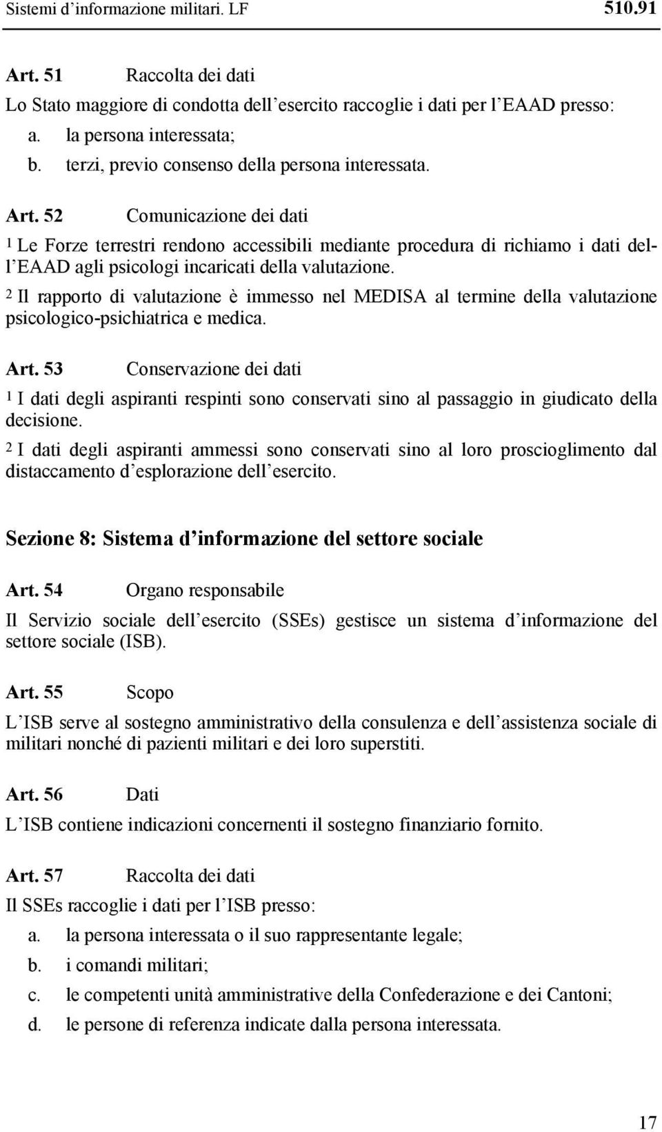 52 Comunicazione dei dati 1 Le Forze terrestri rendono accessibili mediante procedura di richiamo i dati dell EAAD agli psicologi incaricati della valutazione.