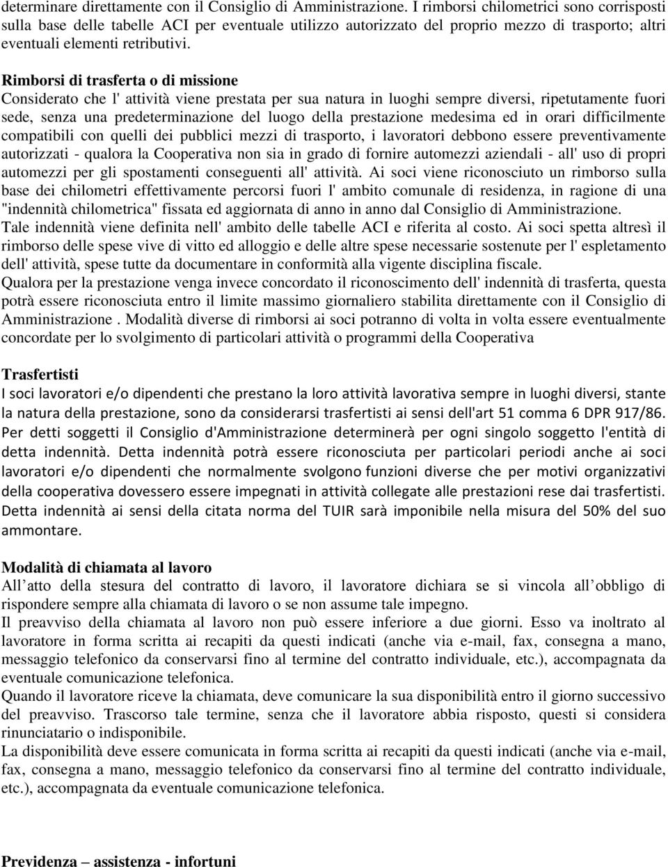 Rimborsi di trasferta o di missione Considerato che l' attività viene prestata per sua natura in luoghi sempre diversi, ripetutamente fuori sede, senza una predeterminazione del luogo della