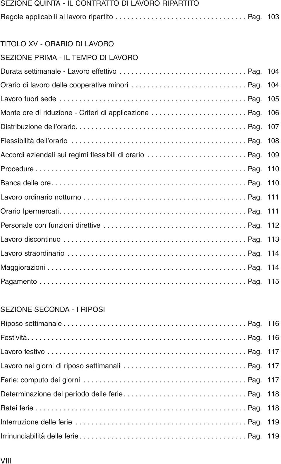 .............................................. Pag. 105 Monte ore di riduzione - Criteri di applicazione........................ Pag. 106 Distribuzione dell orario........................................... Pag. 107 Flessibilità dell orario.