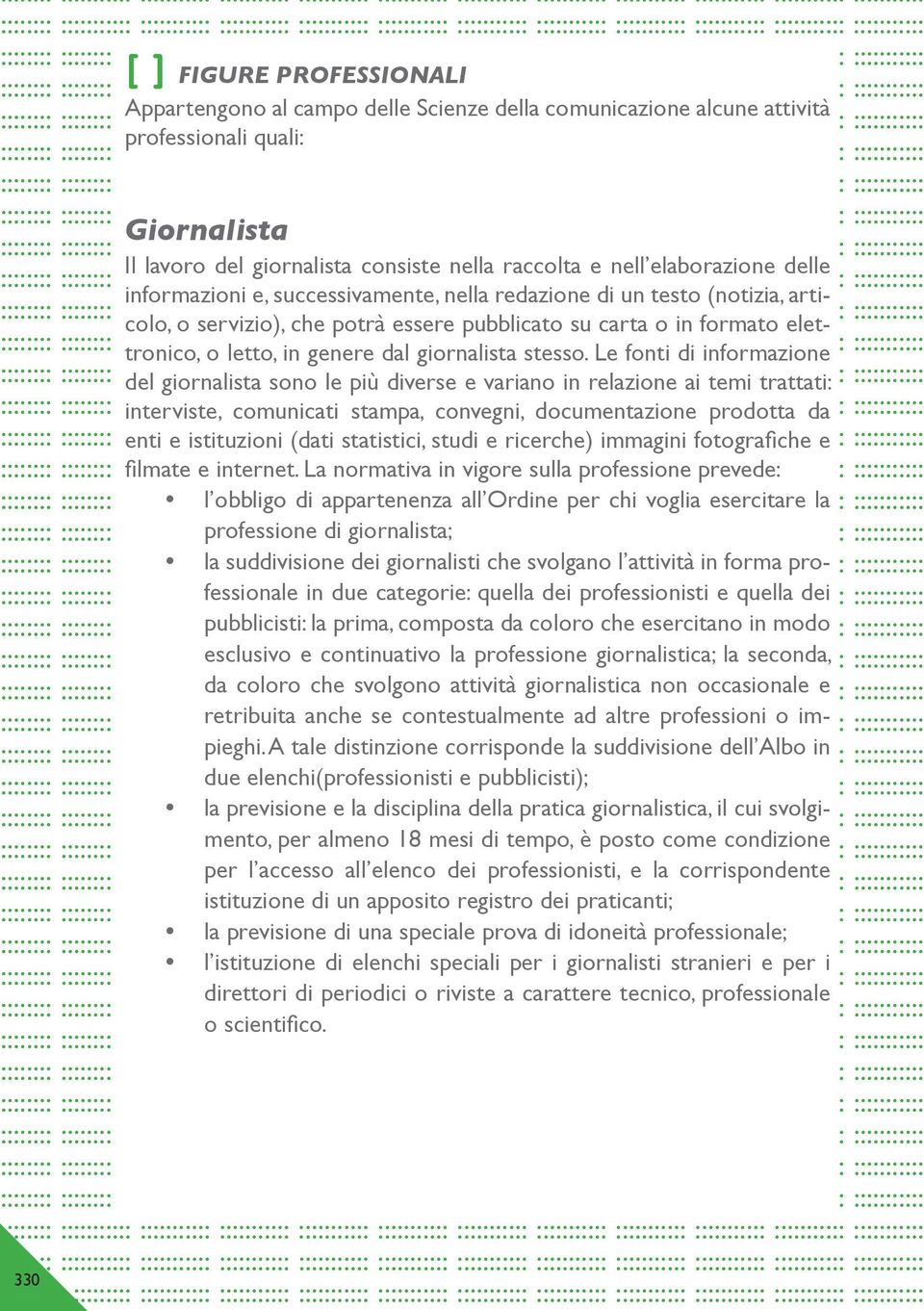 pubblicato su carta o in formato elet- tronico, o letto, in genere dal giornalista stesso.