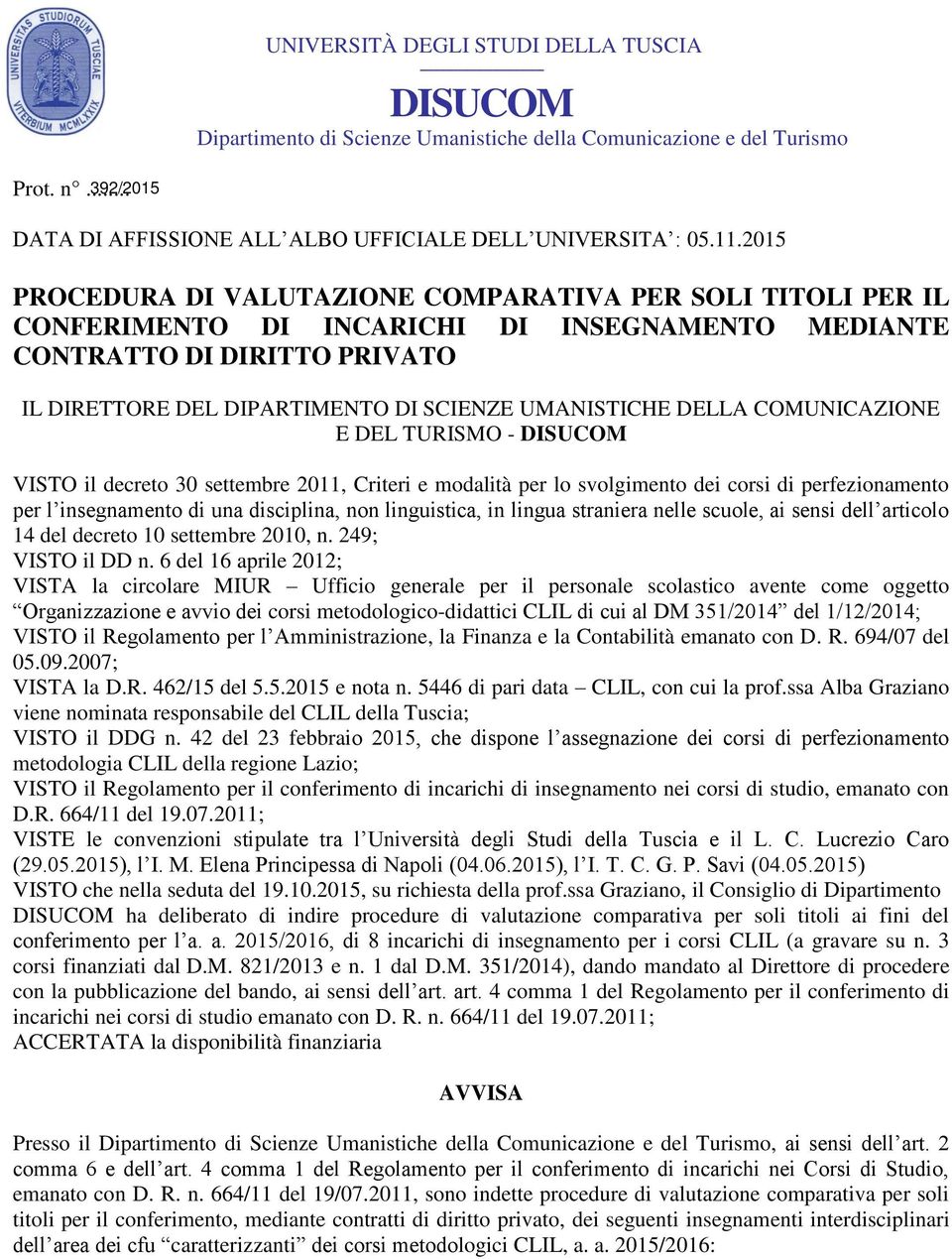 2015 PROCEDURA DI VALUTAZIONE COMPARATIVA PER SOLI TITOLI PER IL CONFERIMENTO DI INCARICHI DI INSEGNAMENTO MEDIANTE CONTRATTO DI DIRITTO PRIVATO IL DIRETTORE DEL DIPARTIMENTO DI SCIENZE UMANISTICHE