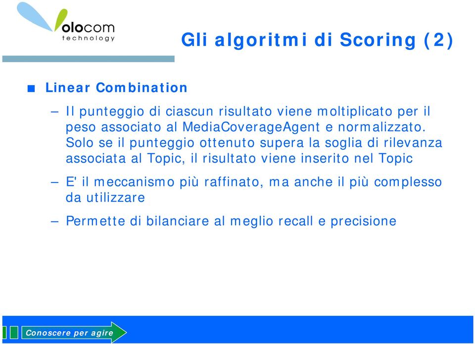 Solo se il punteggio ottenuto supera la soglia di rilevanza associata al Topic, il risultato viene