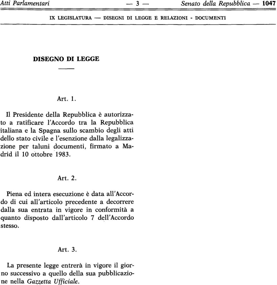 Il Presidente della Repubblica è autorizzato a ratificare l'accordo tra la Repubblica italiana e la Spagna sullo scambio degli atti dello stato civile e