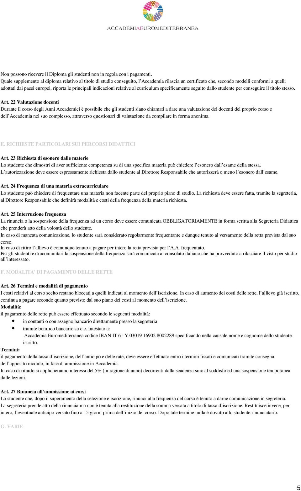 indicazioni relative al curriculum specificamente seguito dallo studente per conseguire il titolo stesso. Art.