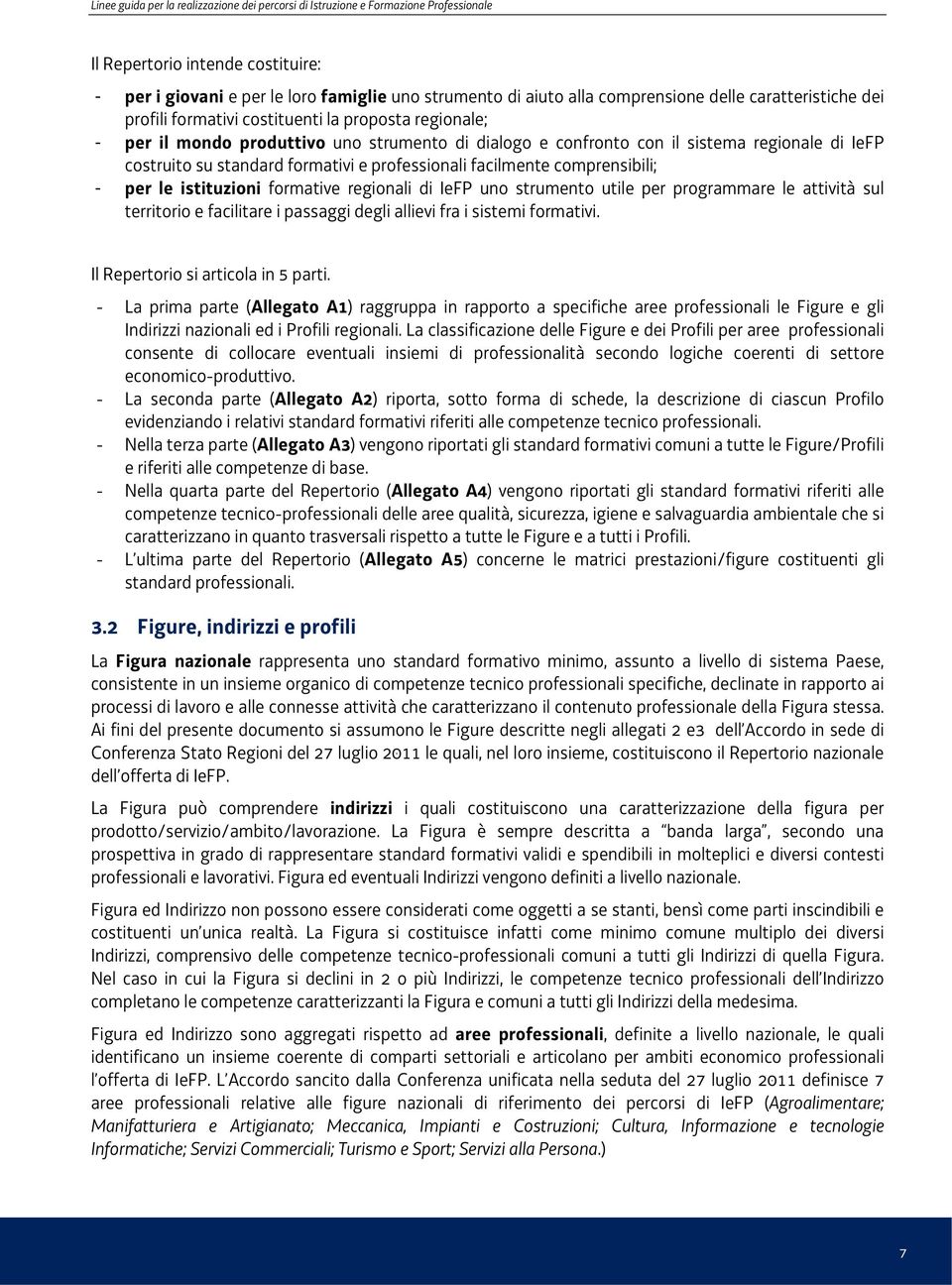 su standard formativi e professionali facilmente comprensibili; - per le istituzioni formative regionali di IeFP uno strumento utile per programmare le attività sul territorio e facilitare i passaggi