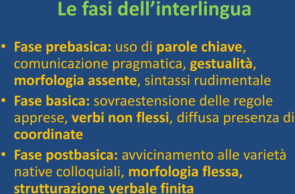 regole apprese, verbi non flessi, diffusa presenza di coordinate Fase postbasica: