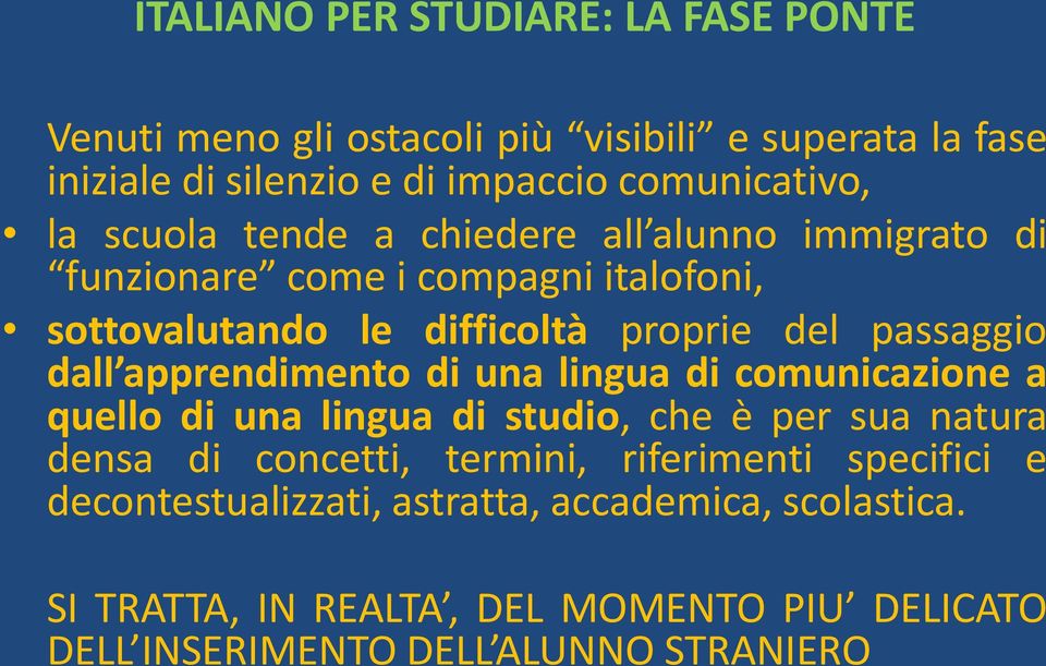 apprendimento di una lingua di comunicazione a quello di una lingua di studio, che è per sua natura densa di concetti, termini, riferimenti