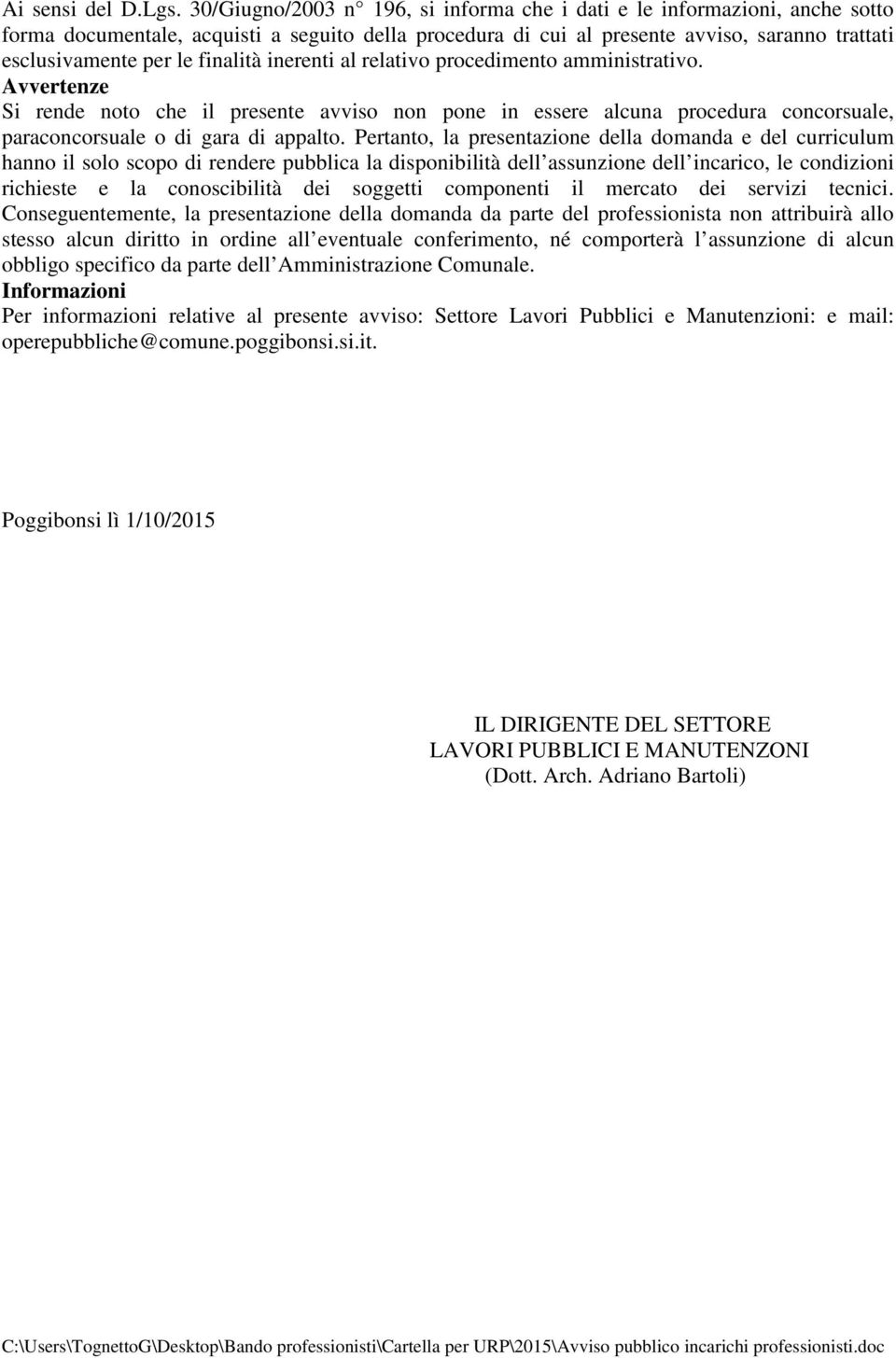 finalità inerenti al relativo procedimento amministrativo. Avvertenze Si rende noto che il presente avviso non pone in essere alcuna procedura concorsuale, paraconcorsuale o di gara di appalto.