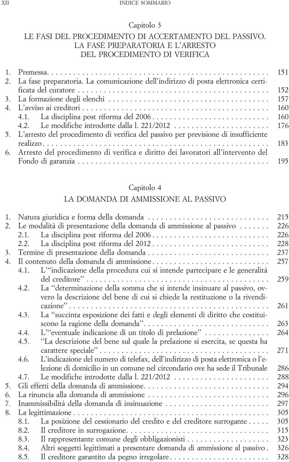 221/2012... 176 5. L arresto del procedimento di verifica del passivo per previsione di insufficiente realizzo... 183 6.