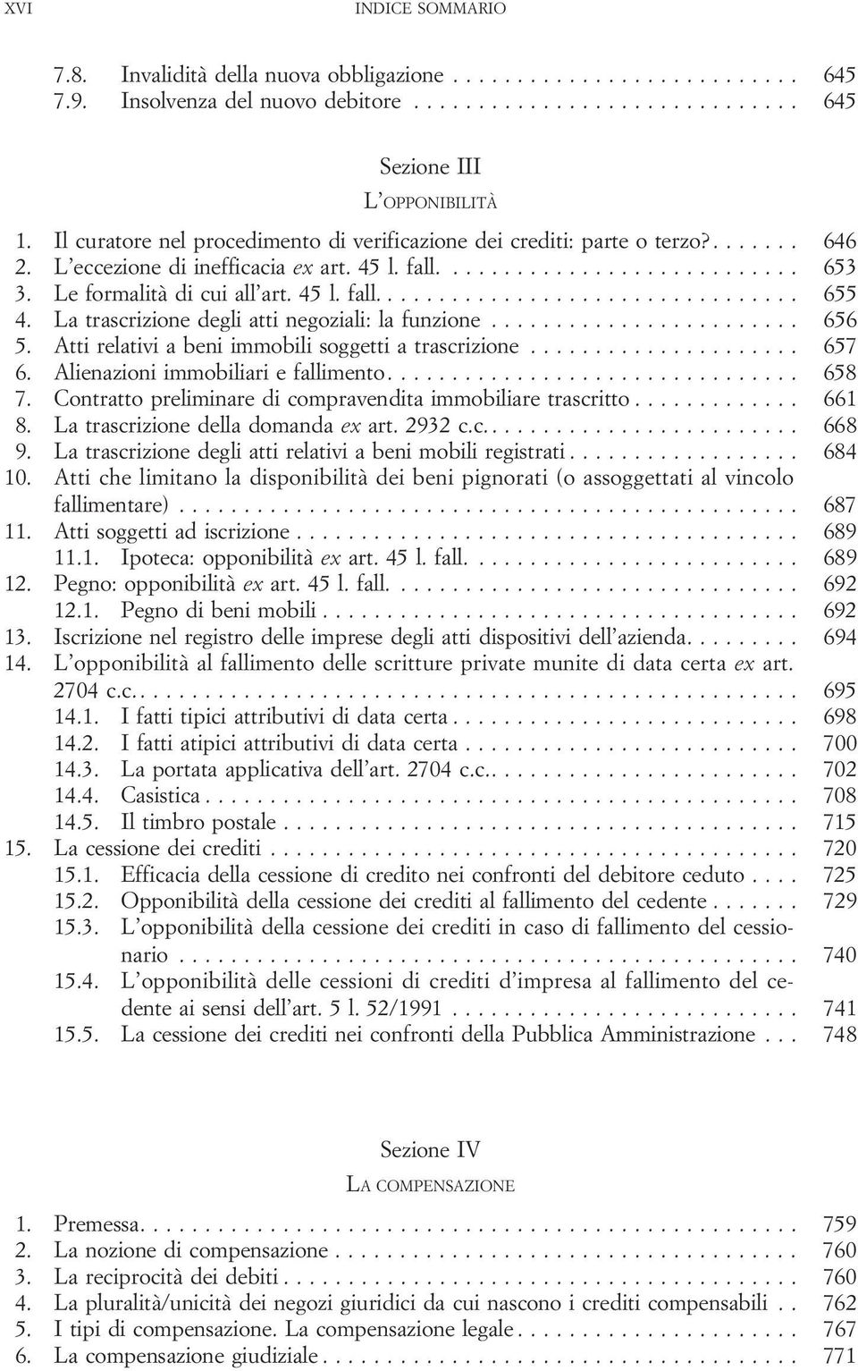 .. 657 6. Alienazioniimmobiliariefallimento... 658 7. Contrattopreliminaredicompravenditaimmobiliaretrascritto... 661 8. La trascrizione della domanda ex art.2932c.c... 668 9.