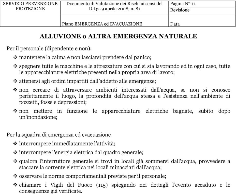 attraversare ambienti interessati dall'acqua, se non si conosce perfettamente il luogo, la profondità dell'acqua stessa e l'esistenza nell'ambiente di pozzetti, fosse e depressioni; v non mettere in