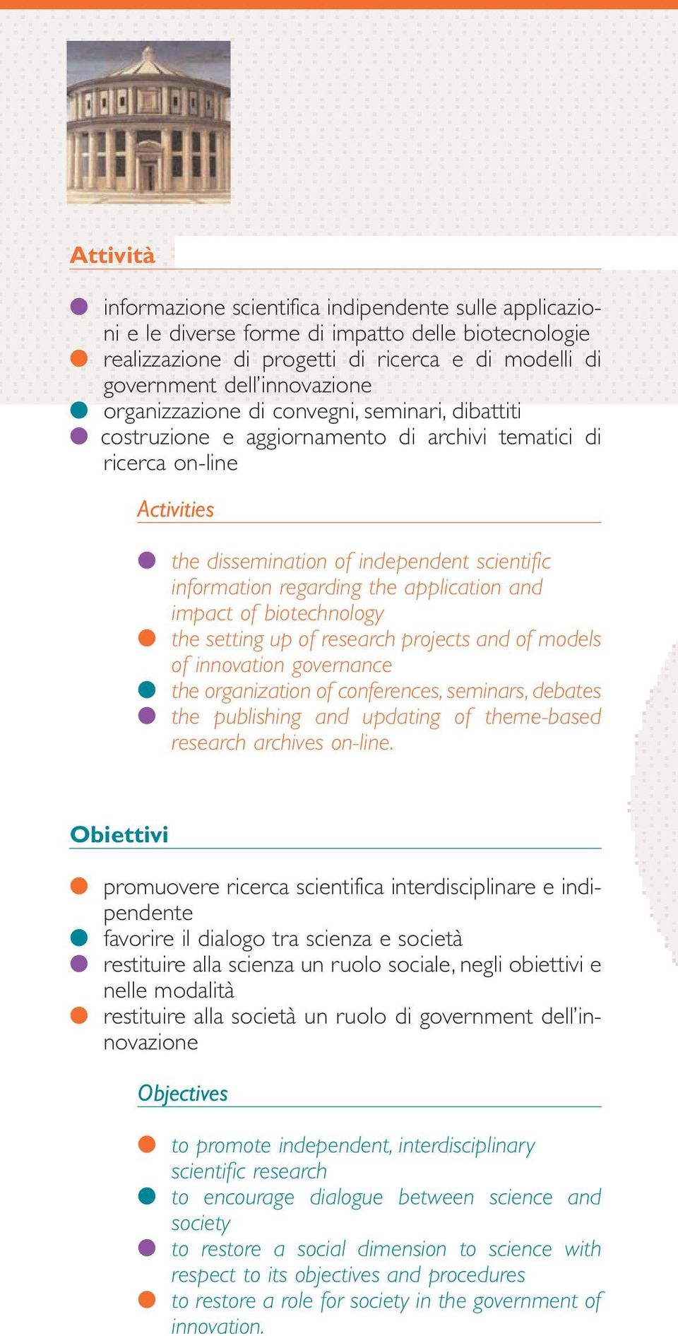 application and impact of biotechnology the setting up of research projects and of models of innovation governance the organization of conferences, seminars, debates the publishing and updating of