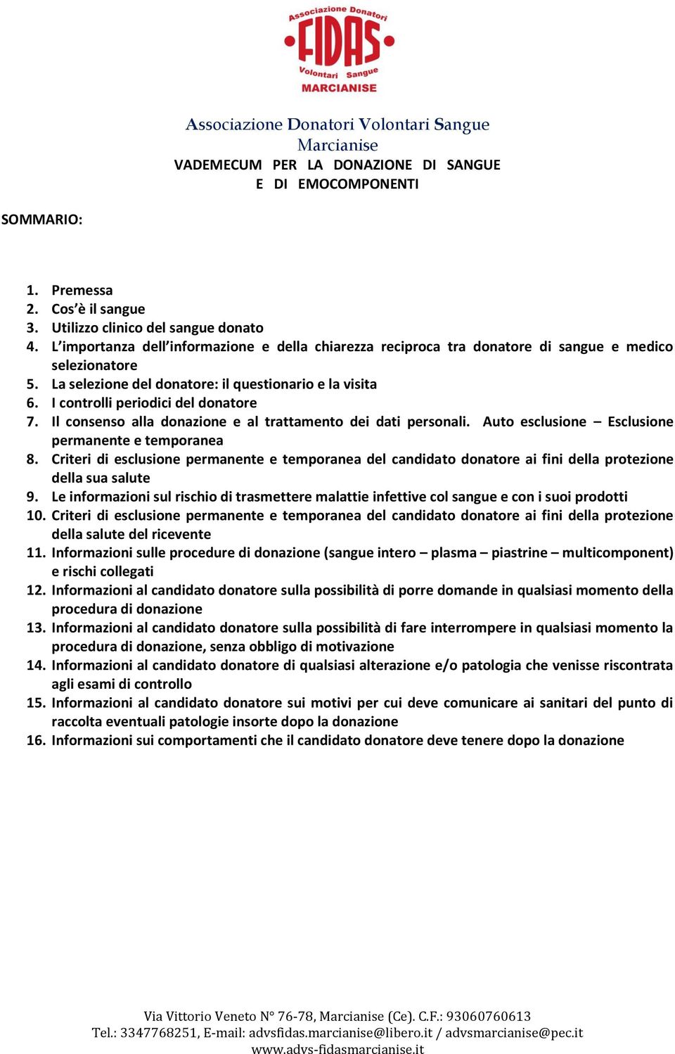 I controlli periodici del donatore 7. Il consenso alla donazione e al trattamento dei dati personali. Auto esclusione Esclusione permanente e temporanea 8.