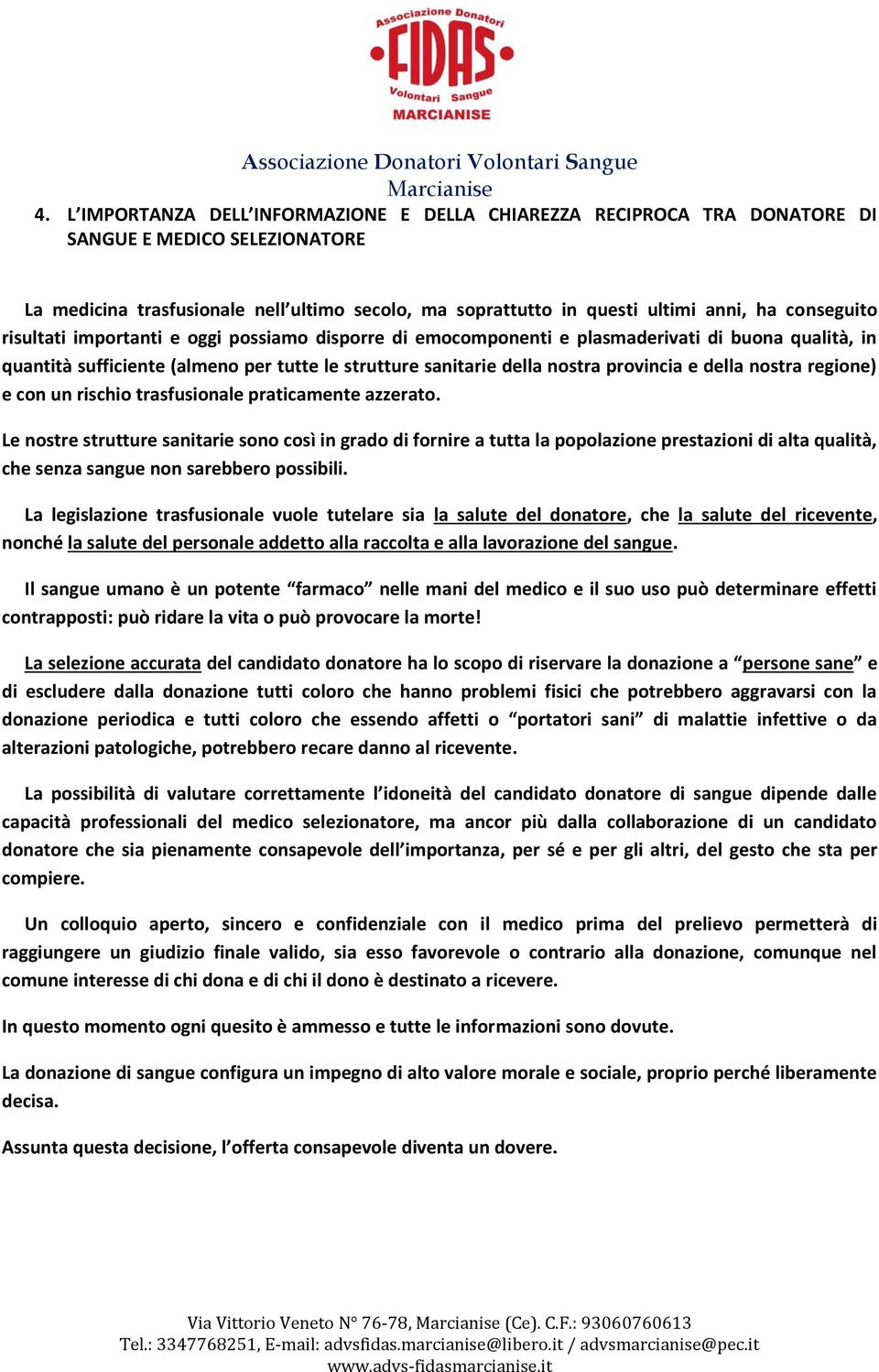 della nostra regione) e con un rischio trasfusionale praticamente azzerato.