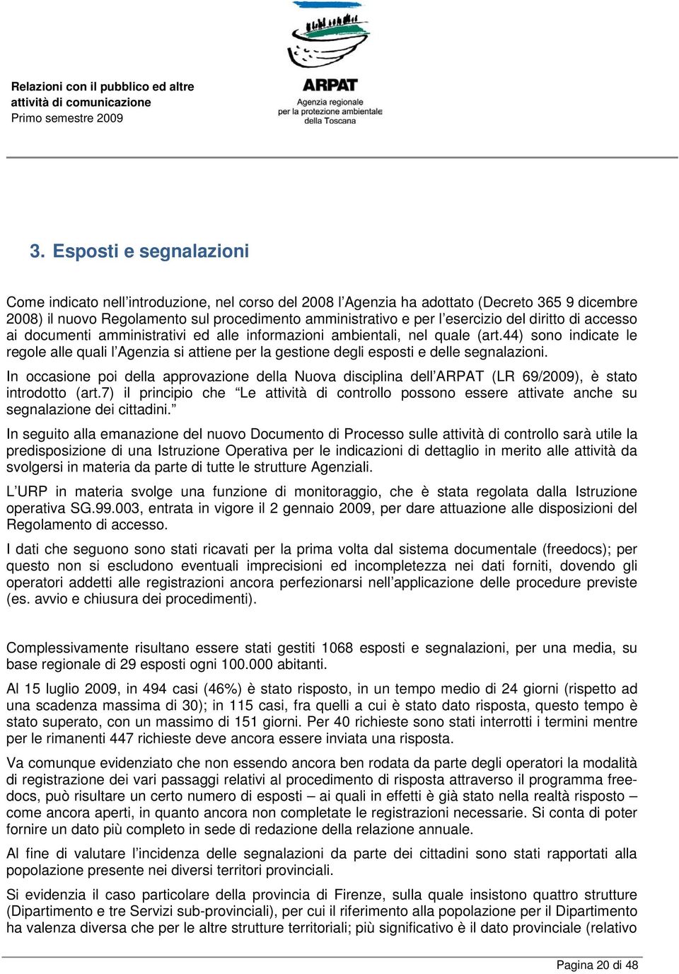 44) sono indicate le regole alle quali l Agenzia si attiene per la gestione degli esposti e delle segnalazioni.