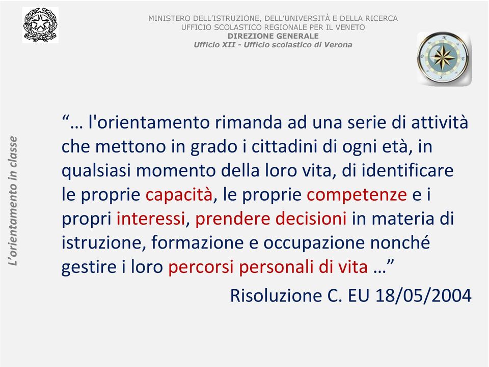 proprie competenze e i propri interessi, prendere decisioni in materia di istruzione,