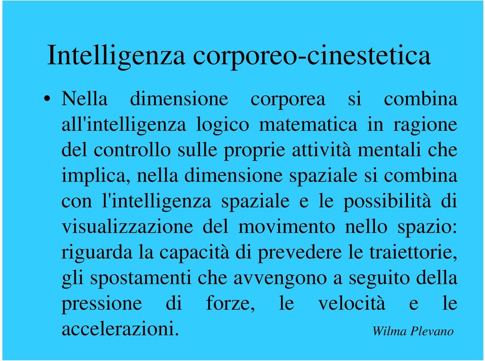 l'intelligenza spaziale e le possibilità di visualizzazione del movimento nello spazio: riguarda la capacità di