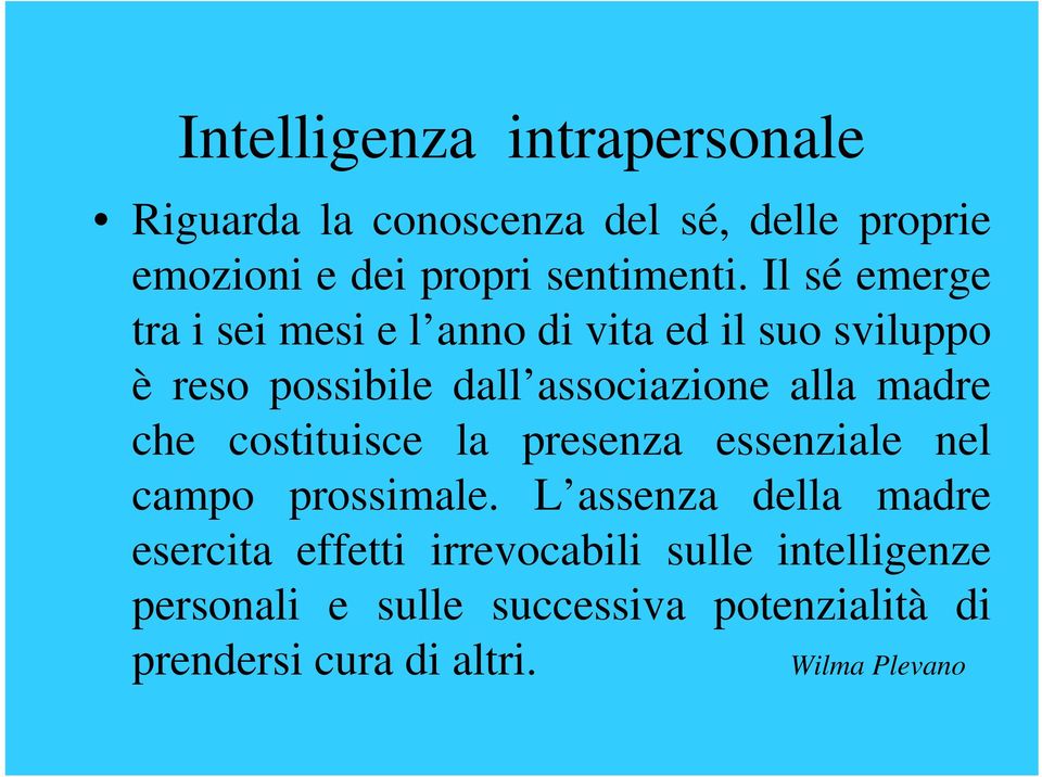 Il sé emerge tra i sei mesi e l anno di vita ed il suo sviluppo è reso possibile dall associazione alla