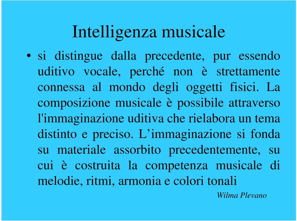 La composizione musicale è possibile attraverso l'immaginazione uditiva che rielabora un tema distinto