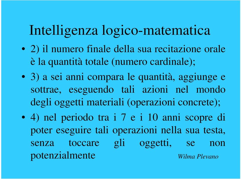 azioni nel mondo degli oggetti materiali (operazioni concrete); 4) nel periodo tra i 7 e i 10 anni