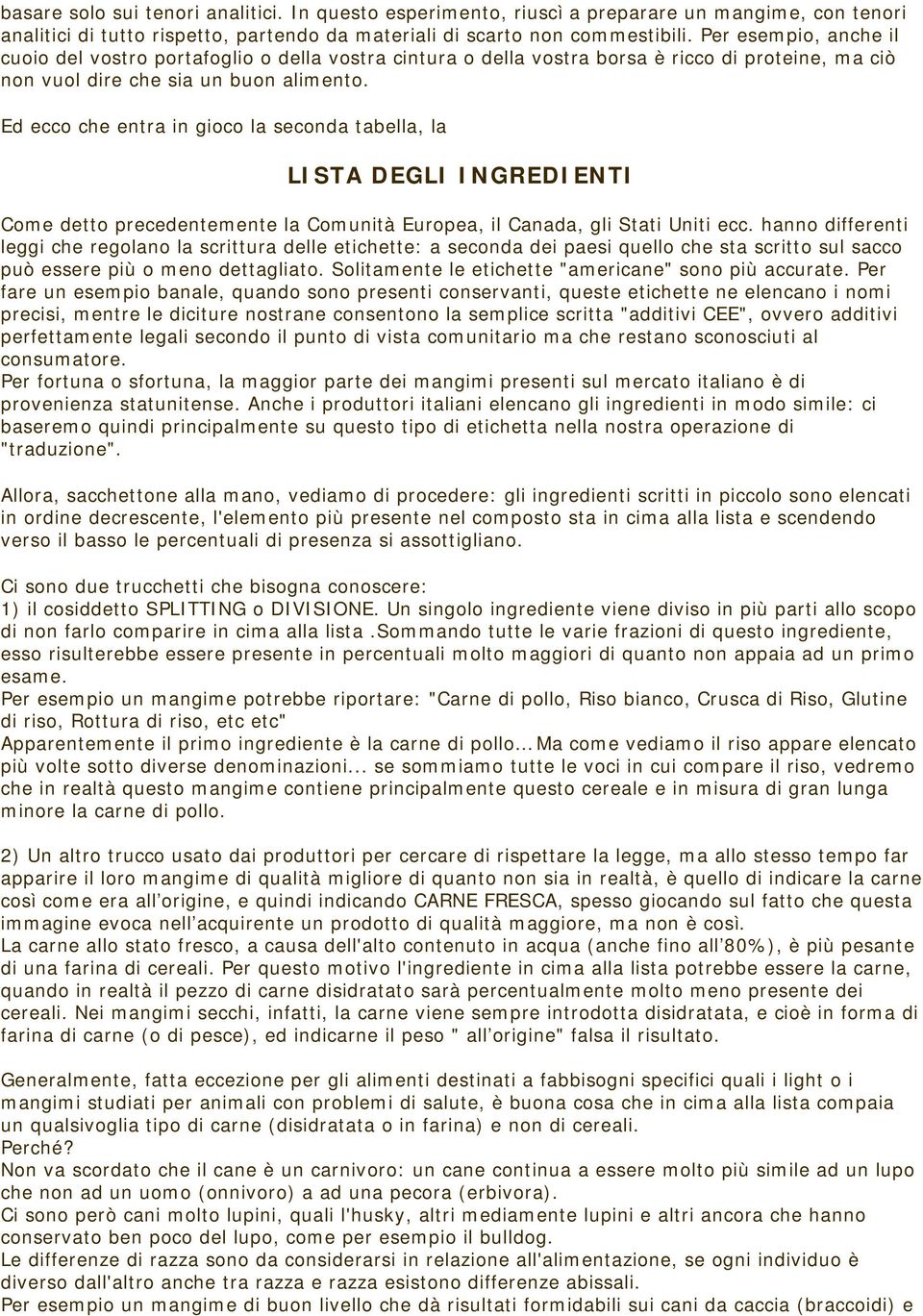 Ed ecco che entra in gioco la seconda tabella, la LISTA DEGLI INGREDIENTI Come detto precedentemente la Comunità Europea, il Canada, gli Stati Uniti ecc.