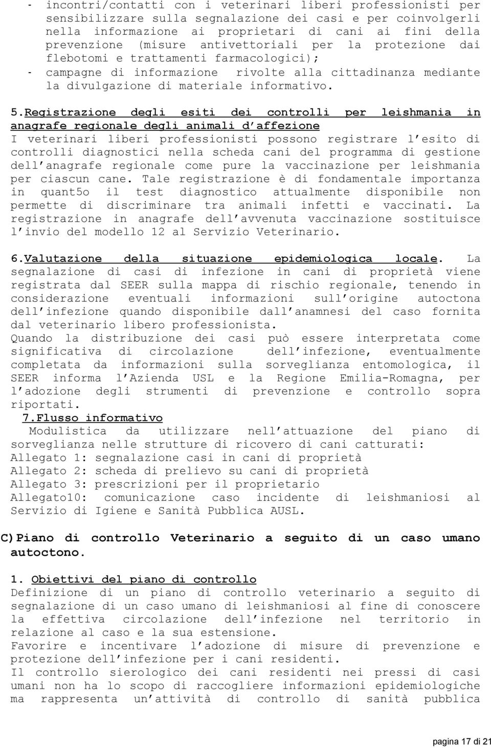 Registrazione degli esiti dei controlli per leishmania in anagrafe regionale degli animali d affezione I veterinari liberi professionisti possono registrare l esito di controlli diagnostici nella