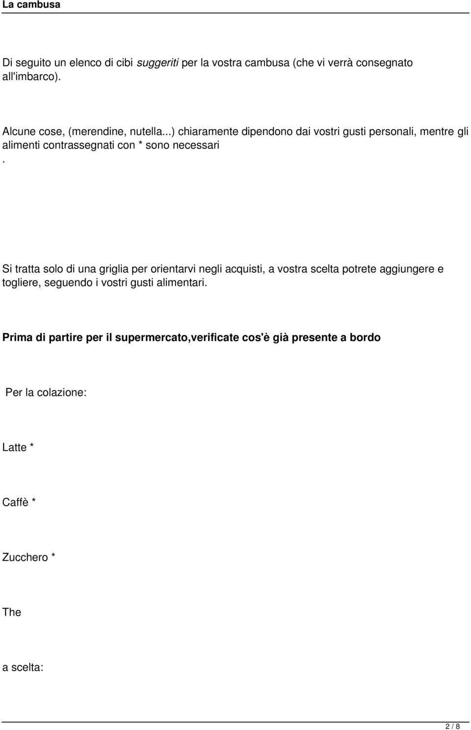 ..) chiaramente dipendono dai vostri gusti personali, mentre gli alimenti contrassegnati con * sono necessari.