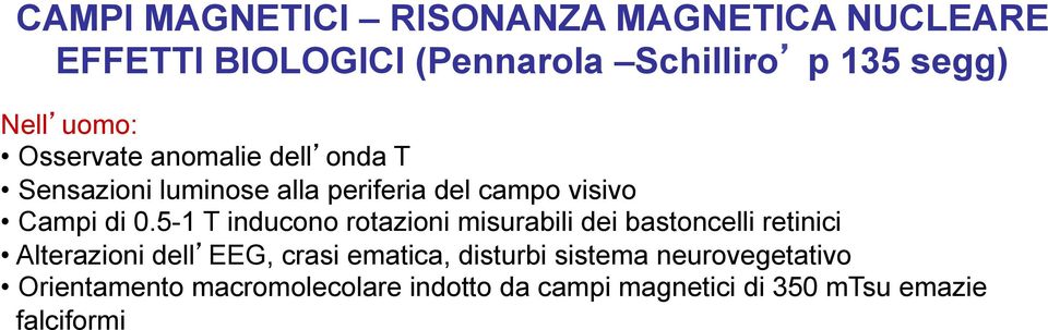 5-1 T inducono rotazioni misurabili dei bastoncelli retinici Alterazioni dell EEG, crasi ematica,