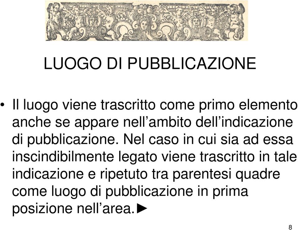 Nel caso in cui sia ad essa inscindibilmente legato viene trascritto in tale