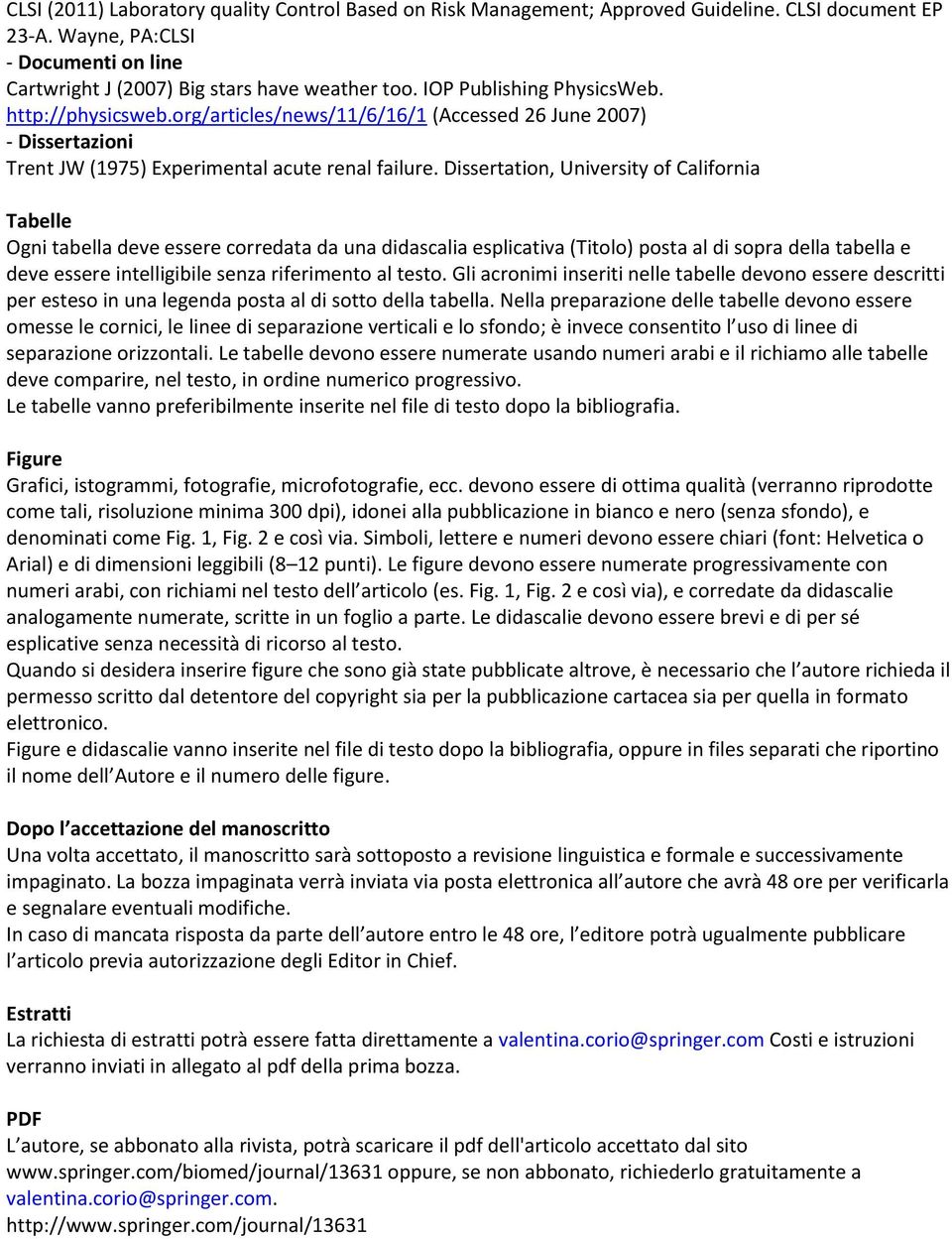 Dissertation, University of California Tabelle Ogni tabella deve essere corredata da una didascalia esplicativa (Titolo) posta al di sopra della tabella e deve essere intelligibile senza riferimento