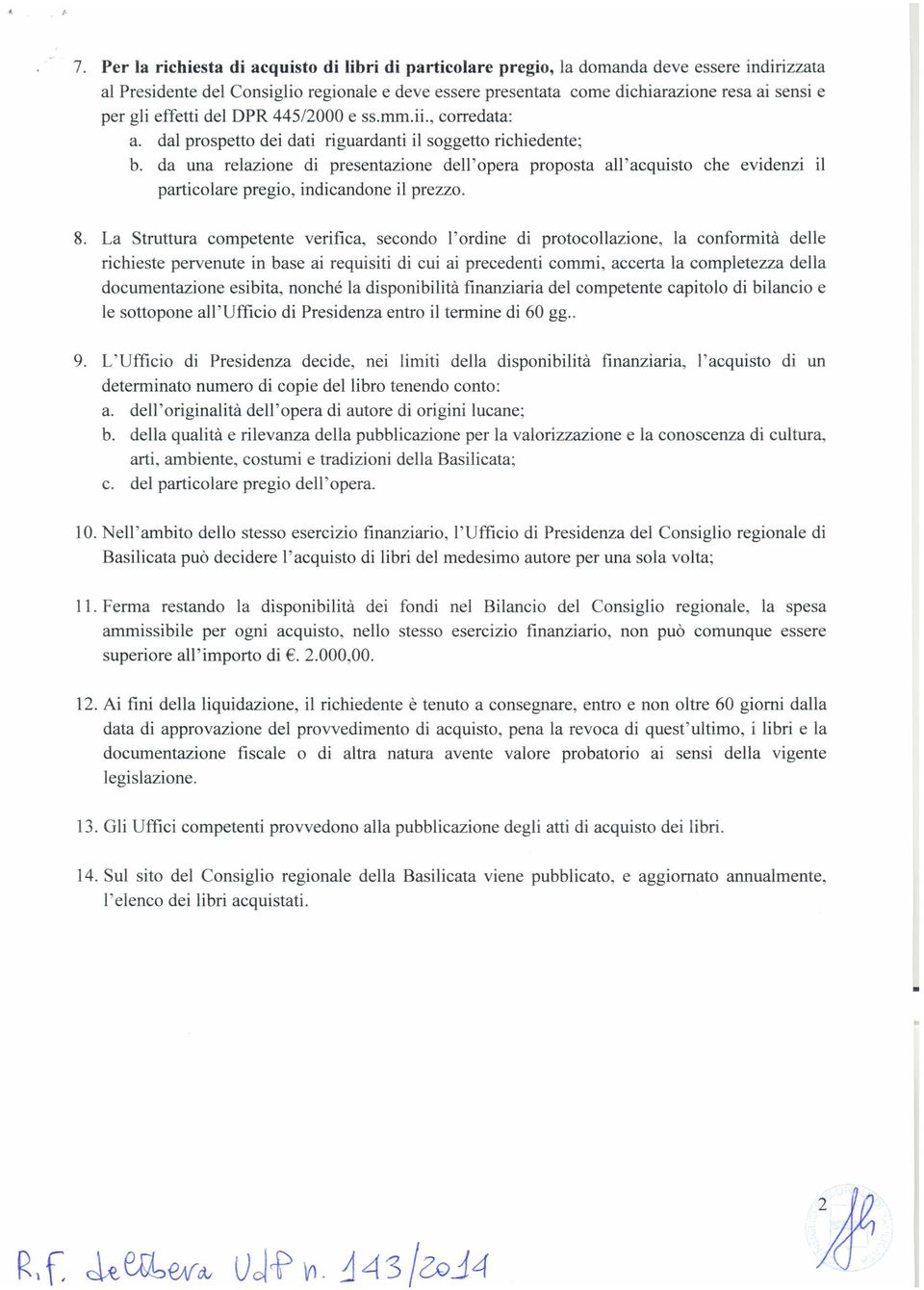 da una relazione di presentazione dell'opera proposta all'acquisto che evidenzi il particolare pregio, indicandone il prezzo. 8.