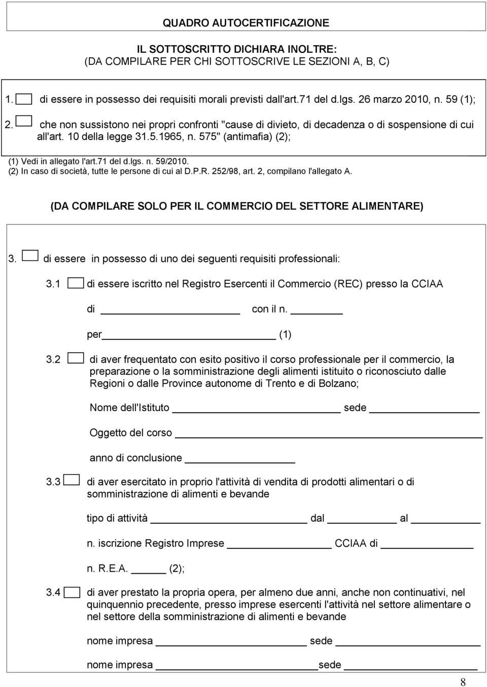 575" (antimafia) (2); (1) Vedi in allegato l'art.71 del d.lgs. n. 59/2010. (2) In caso di società, tutte le persone di cui al D.P.R. 252/98, art. 2, compilano l'allegato A.