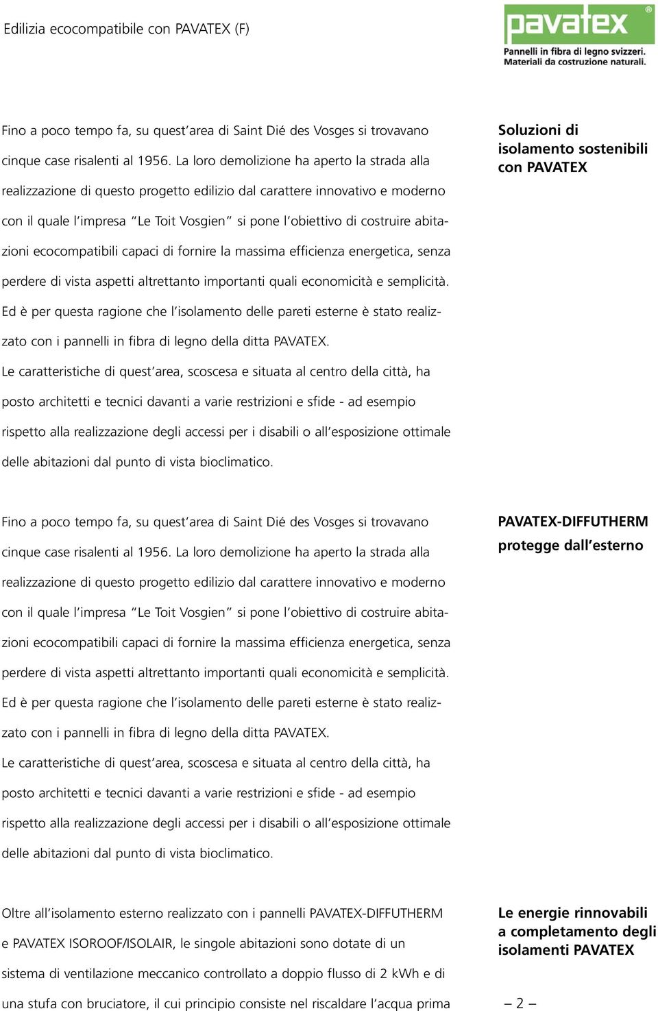 Toit Vosgien si pone l obiettivo di costruire abitazioni ecocompatibili capaci di fornire la massima efficienza energetica, senza perdere di vista aspetti altrettanto importanti quali economicità e