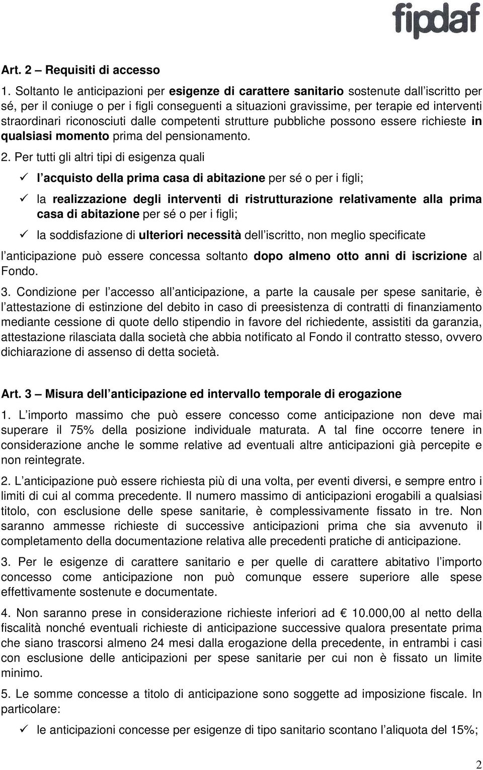 riconosciuti dalle competenti strutture pubbliche possono essere richieste in qualsiasi momento prima del pensionamento. 2.