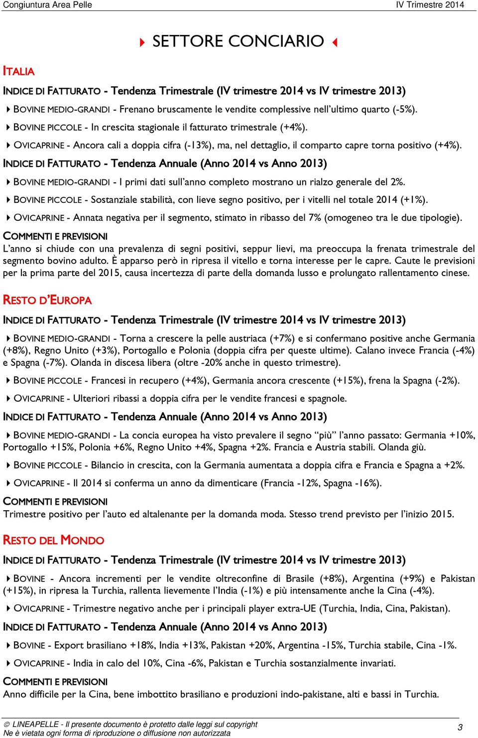 BOVINE PICCOLE - Sostanziale stabilità, con lieve segno positivo, per i vitelli nel totale 2014 (+1%).