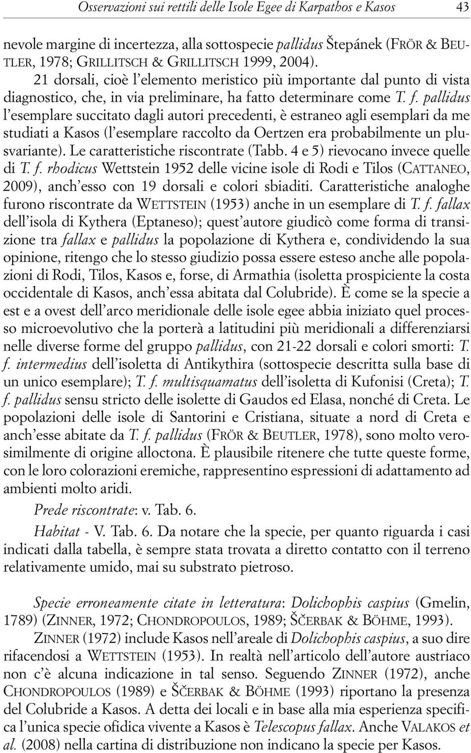 tto determinare come T. f. pallidus l esemplare succitato dagli autori precedenti, è estraneo agli esemplari da me studiati a Kasos (l esemplare raccolto da Oertzen era probabilmente un plusvariante).