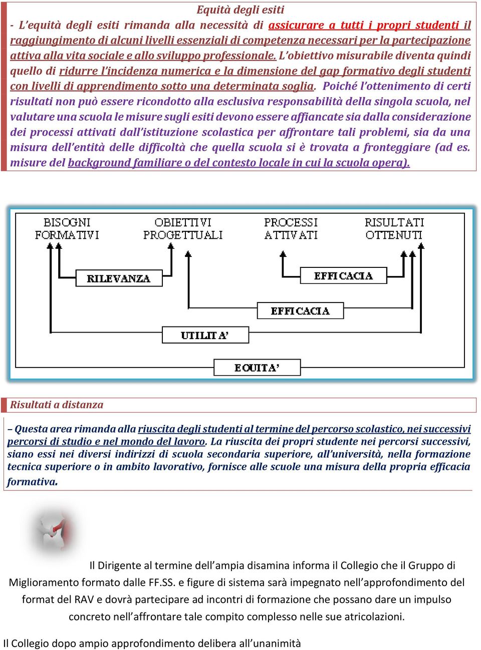 L obiettivo misurabile diventa quindi quello di ridurre l incidenza numerica e la dimensione del gap formativo degli studenti con livelli di apprendimento sotto una determinata soglia.