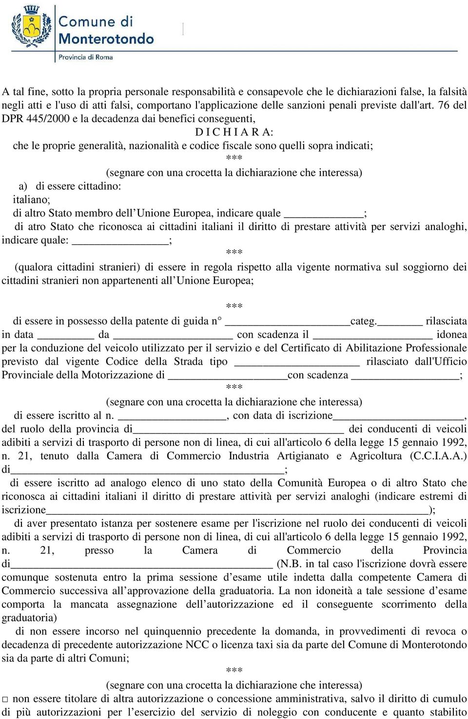 76 del DPR 445/2000 e la decadenza dai benefici conseguenti, D I C H I A R A: che le proprie generalità, nazionalità e codice fiscale sono quelli sopra indicati; (segnare con una crocetta la