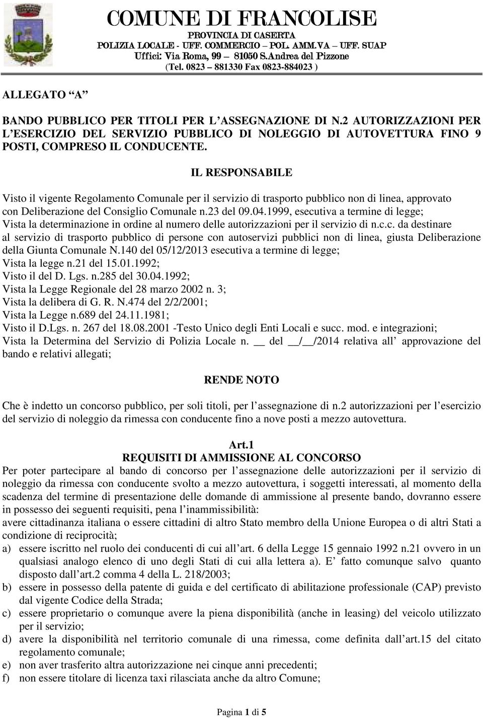 2 AUTORIZZAZIONI PER L ESERCIZIO DEL SERVIZIO PUBBLICO DI NOLEGGIO DI AUTOVETTURA FINO 9 POSTI, COMPRESO IL CONDUCENTE.