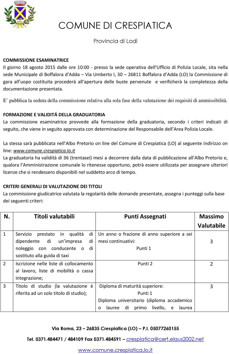 E pubblica la seduta della commissione relativa alla sola fase della valutazione dei requisiti di ammissibilità.