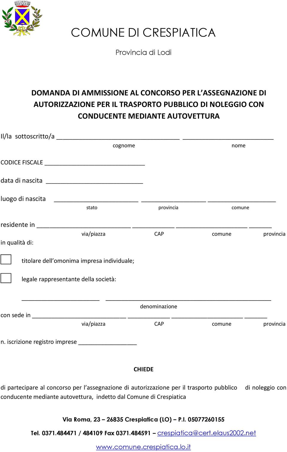 titolare dell omonima impresa individuale; legale rappresentante della società: denominazione con sede in via/piazza CAP comune provincia n.