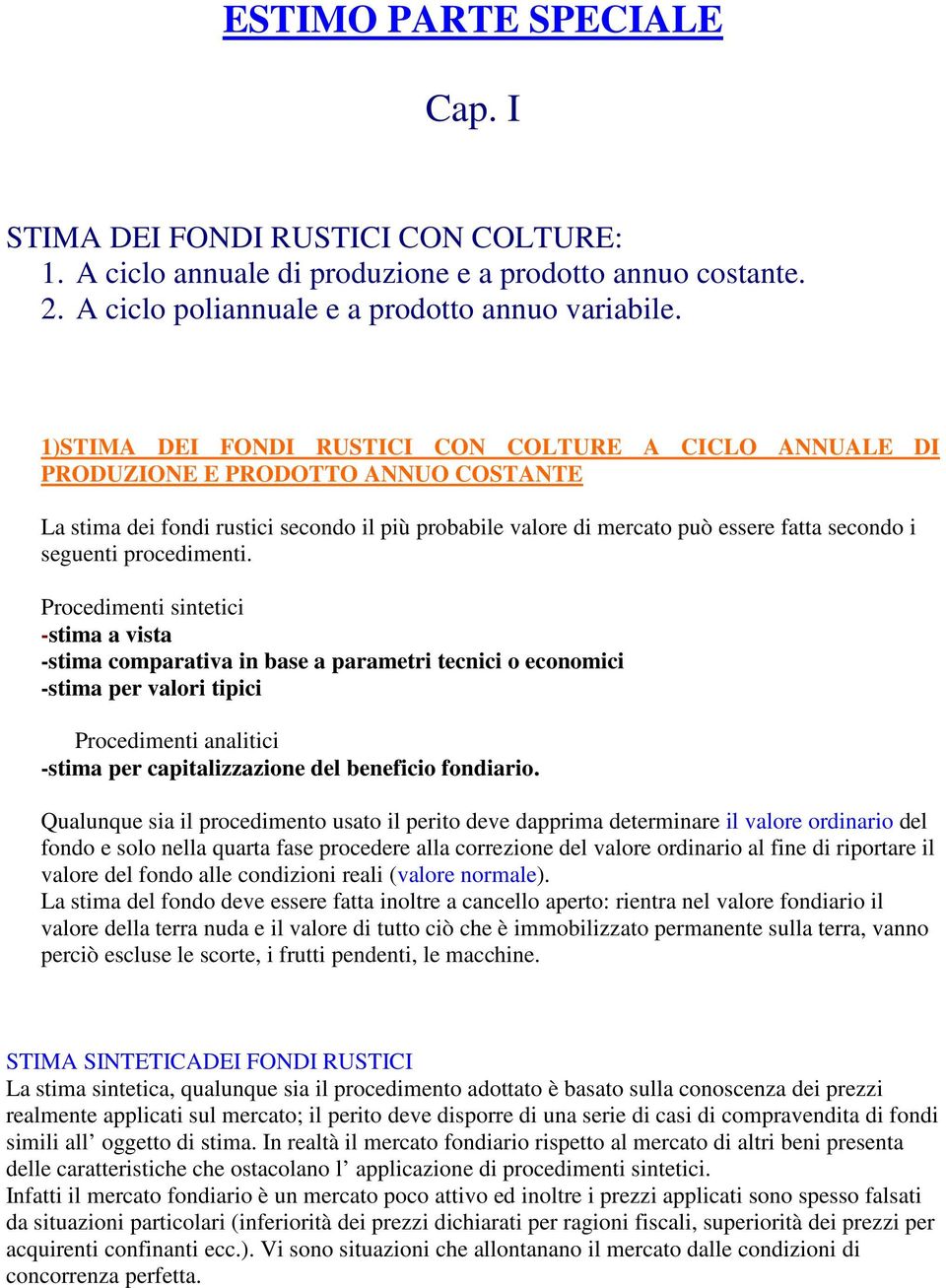 procedieti. Procedieti sitetici -stia a vista -stia coparativa i base a paraetri tecici o ecooici -stia per valori tipici Procedieti aalitici -stia per capitalizzazioe del beeficio fodiario.