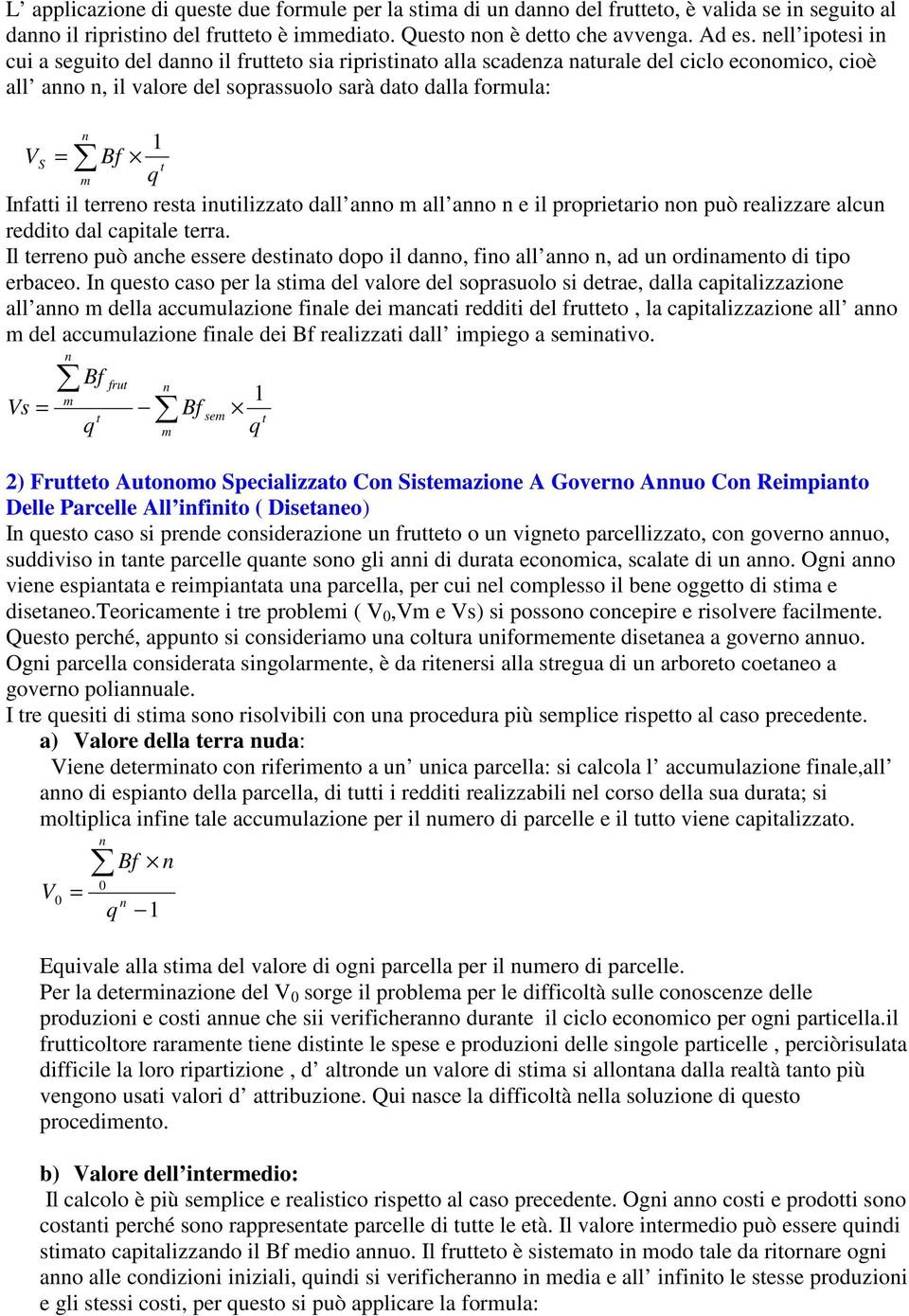 resta iutilizzato dall ao all ao e il proprietario o può realizzare alcu reddito dal capitale terra. Il terreo può ache essere destiato dopo il dao, fio all ao, ad u ordiaeto di tipo erbaceo.