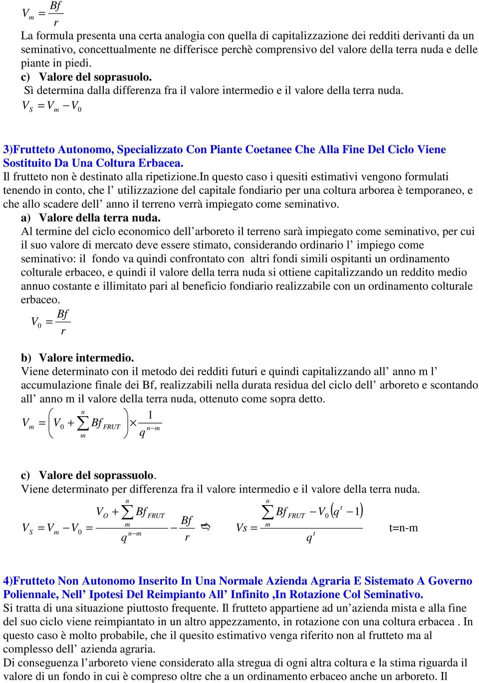 V = V S V 0 3)Frutteto Autooo, Specializzato Co Piate Coetaee Che Alla Fie Del Ciclo Viee Sostituito Da Ua Coltura Erbacea. Il frutteto o è destiato alla ripetizioe.
