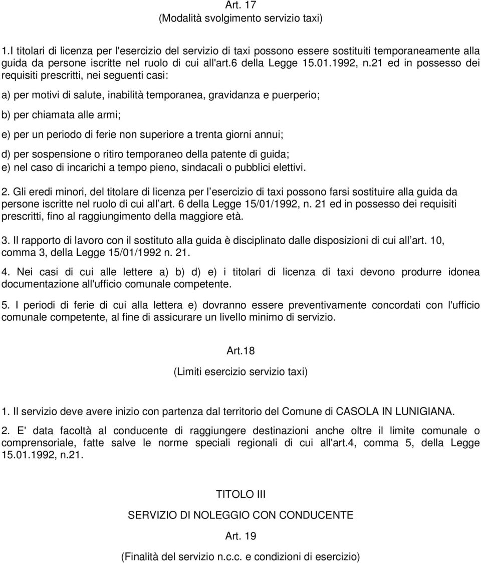 21 ed in possesso dei requisiti prescritti, nei seguenti casi: a) per motivi di salute, inabilità temporanea, gravidanza e puerperio; b) per chiamata alle armi; e) per un periodo di ferie non