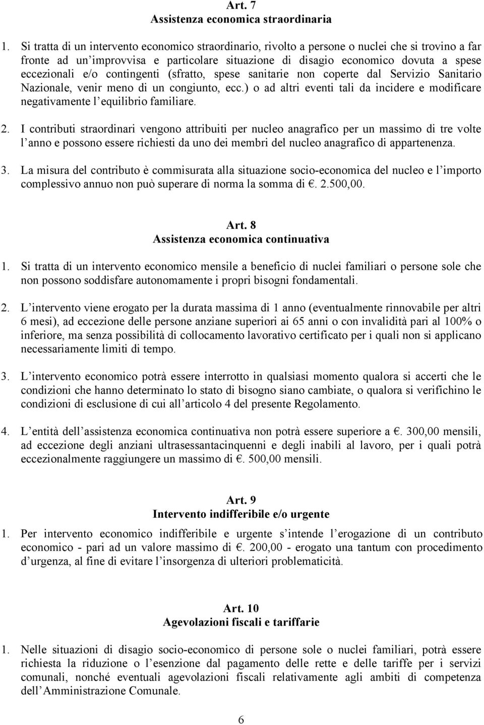 e/o contingenti (sfratto, spese sanitarie non coperte dal Servizio Sanitario Nazionale, venir meno di un congiunto, ecc.