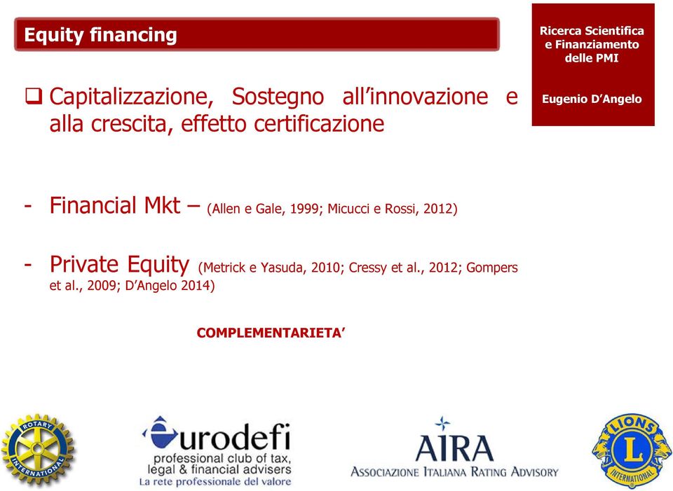 1999; Micucci e Rossi, 2012) - Private Equity (Metrick e Yasuda,