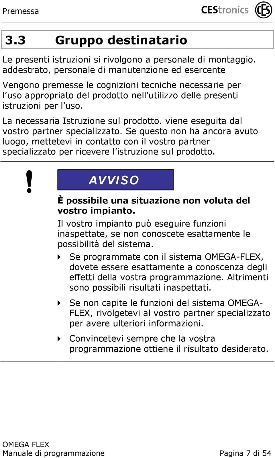 La necessaria Istruzione sul prodotto. viene eseguita dal vostro partner specializzato.