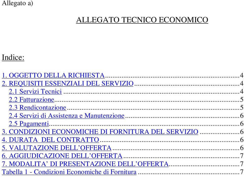 CONDIZIONI ECONOMICHE DI FORNITURA DEL SERVIZIO...6 4. DURATA DEL CONTRATTO...6 5. VALUTAZIONE DELL OFFERTA...6 6.